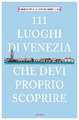 111 Orte Luoghi di Venezia che devi proprio scoprire