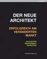 Der neue Architekt - Erfolgreich am veränderten Markt: Akquisition, Management, Marketing