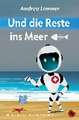 Und die Reste ins Meer