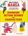 How to Create Manga: Drawing Action Scenes and Characters: The Ultimate Bible for Beginning Artists (With Over 600 Illustrations)