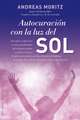 Autocuracion Con la Luz del Sol: La Salud Esta en Tus Manos = Self-Healing with the Sunlight