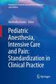 Pediatric Anesthesia, Intensive Care and Pain: Standardization in Clinical Practice: Anesthesia, Intensive Care and Pain in Neonates and Children