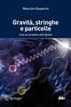 Gravità, stringhe e particelle: Una escursione nell'ignoto