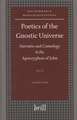 Poetics of the Gnostic Universe: Narrative and Cosmology in the <i>Apocryphon of John</i>