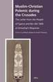 Muslim-Christian Polemic during the Crusades: The Letter from the People of Cyprus and Ibn Abī Ṭālib al-Dimashqī’s Response