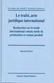 Le traité, acte juridique international: Recherches sur le traité international comme mode de production et comme produit