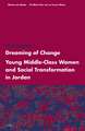 Dreaming of Change: Young Middle-Class Women and Social Transformation in Jordan