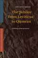 The Jubilee from Leviticus to Qumran: A History of Interpretation