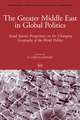 The Greater Middle East in Global Politics: Social Science Perspectives on the Changing Geography of the World Politics