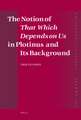 The Notion of <i>That Which Depends on Us</i> in Plotinus and Its Background