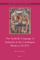 The Symbolic Language of Authority in the Carolingian World (c.751-877)