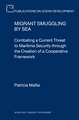 Migrant Smuggling by Sea: Combating a Current Threat to Maritime Security through the Creation of a Cooperative Framework