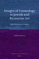 Images of Cosmology in Jewish and Byzantine Art: God’s Blueprint of Creation