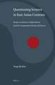 Questioning Science in East Asian Contexts: Essays on Science, Confucianism, and the Comparative History of Science