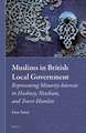 Muslims in British Local Government: Representing Minority Interests in Hackney, Newham, and Tower Hamlets