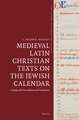 Medieval Latin Christian Texts on the Jewish Calendar: A Study with Five Editions and Translations