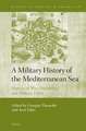 A Military History of the Mediterranean Sea: Aspects of War, Diplomacy, and Military Elites