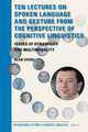 Ten Lectures on Spoken Language and Gesture from the Perspective of Cognitive Linguistics: Issues of Dynamicity and Multimodality