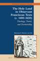 The Holy Land in Observant Franciscan Texts (<i>c.</i> 1480–1650): Theology, Travel, and Territoriality