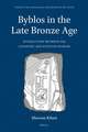 Byblos in the Late Bronze Age: Interactions between the Levantine and Egyptian Worlds