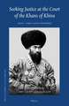 Seeking Justice at the Court of the Khans of Khiva: (19th - early 20th Centuries)