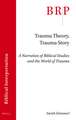 Trauma Theory, Trauma Story: A Narration of Biblical Studies and the World of Trauma