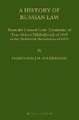 A History of Russian Law: From the Council Code (Ulozhenie) of Tsar Aleksei Mikhailovich of 1649 to the Bolshevik Revolution of 1917