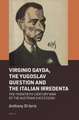 Virginio Gayda, the Yugoslav Question and the Italian Irredenta: The Twentieth-Century War of the Austrian Succession