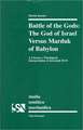 Battle of the Gods: The God of Israel Versus Marduk of Babylon: A Literary / Theological Interpretation of Jeremiah 50-51