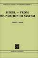 Hegel—From Foundation to System: From Foundations to System