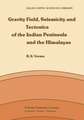 Gravity Field, Seismicity and Tectonics of the Indian Peninsula and the Himalayas