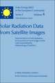 Solar Radiation Data from Satellite Images: Determination of Solar Radiation at Ground Level from Images of the Earth Transmitted by Meteorological Satellites - An Assessment Study