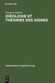 Idéologie et théorie des signes: Analyse structurale des "Eléments d'Idéologie" d'Antoine-Louis-Claude Destutt de Tracy