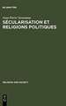 Sécularisation et Religions Politiques: With a summary in English