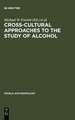 Cross-Cultural Approaches to the Study of Alcohol: An Interdisciplinary Perspective