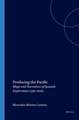 Producing the Pacific: Maps and Narratives of Spanish Exploration (1567-1606)