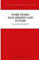 Work Teams: Past, Present and Future