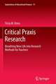 Critical Praxis Research: Breathing New Life into Research Methods for Teachers