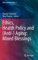 Ethics, Health Policy and (Anti-) Aging: Mixed Blessings