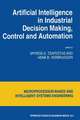 Artificial Intelligence in Industrial Decision Making, Control and Automation