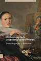 Authorizing Early Modern European Women – From Biography to Biofiction