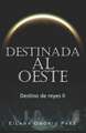 Destinada al Oeste: Destino de reyes