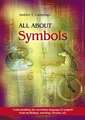 All about Symbols: Understanding the Unwritten Language of Symbols from Mythology, Astrology, Dreams, Etc.