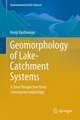 Geomorphology of Lake-Catchment Systems: A New Perspective from Limnogeomorphology