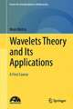 Wavelets Theory and Its Applications: A First Course