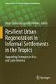 Resilient Urban Regeneration in Informal Settlements in the Tropics: Upgrading Strategies in Asia and Latin America