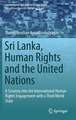 Sri Lanka, Human Rights and the United Nations: A Scrutiny into the International Human Rights Engagement with a Third World State