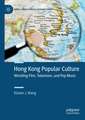 Hong Kong Popular Culture: Worlding Film, Television, and Pop Music