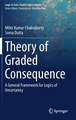 Theory of Graded Consequence: A General Framework for Logics of Uncertainty