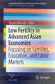 Low Fertility in Advanced Asian Economies: Focusing on Families, Education, and Labor Markets